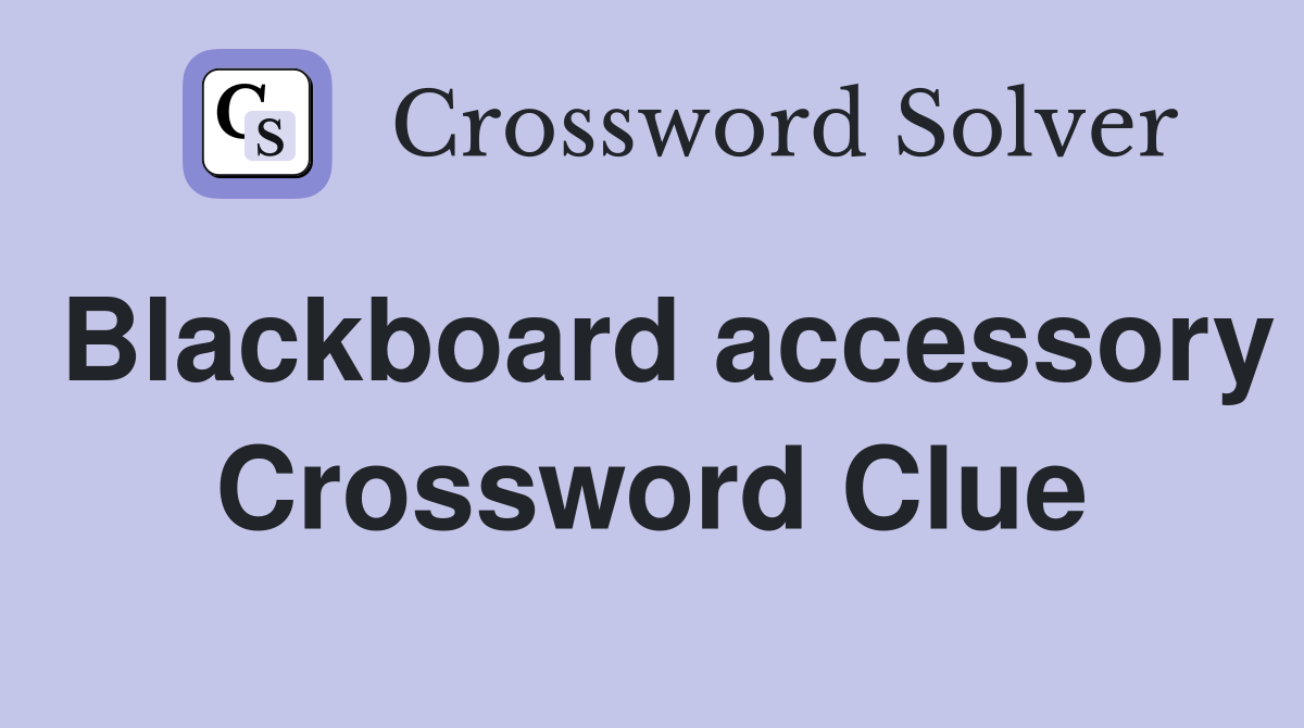 Blackboard accessory Crossword Clue