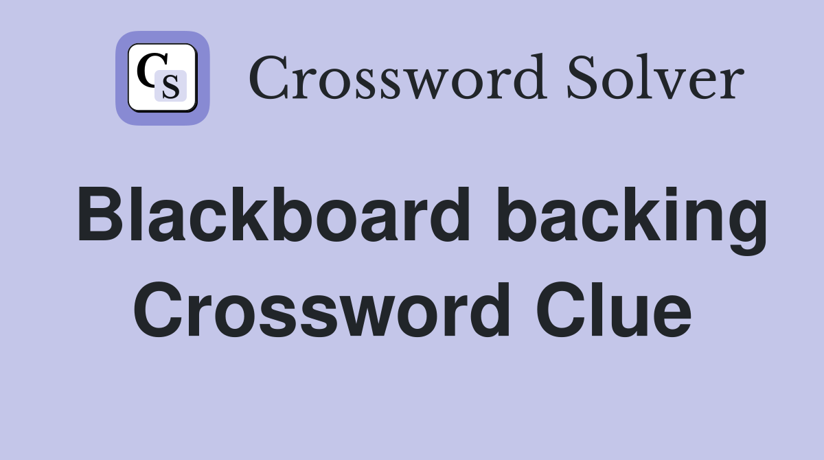 Blackboard backing Crossword Clue