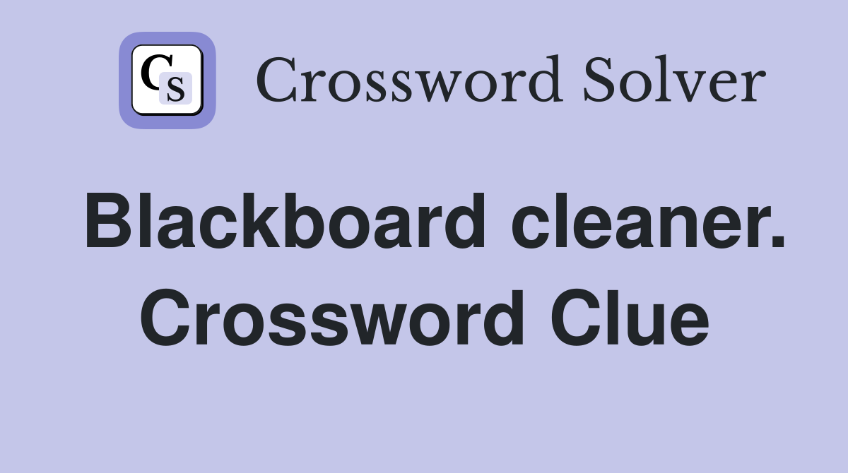 Blackboard cleaner. Crossword Clue