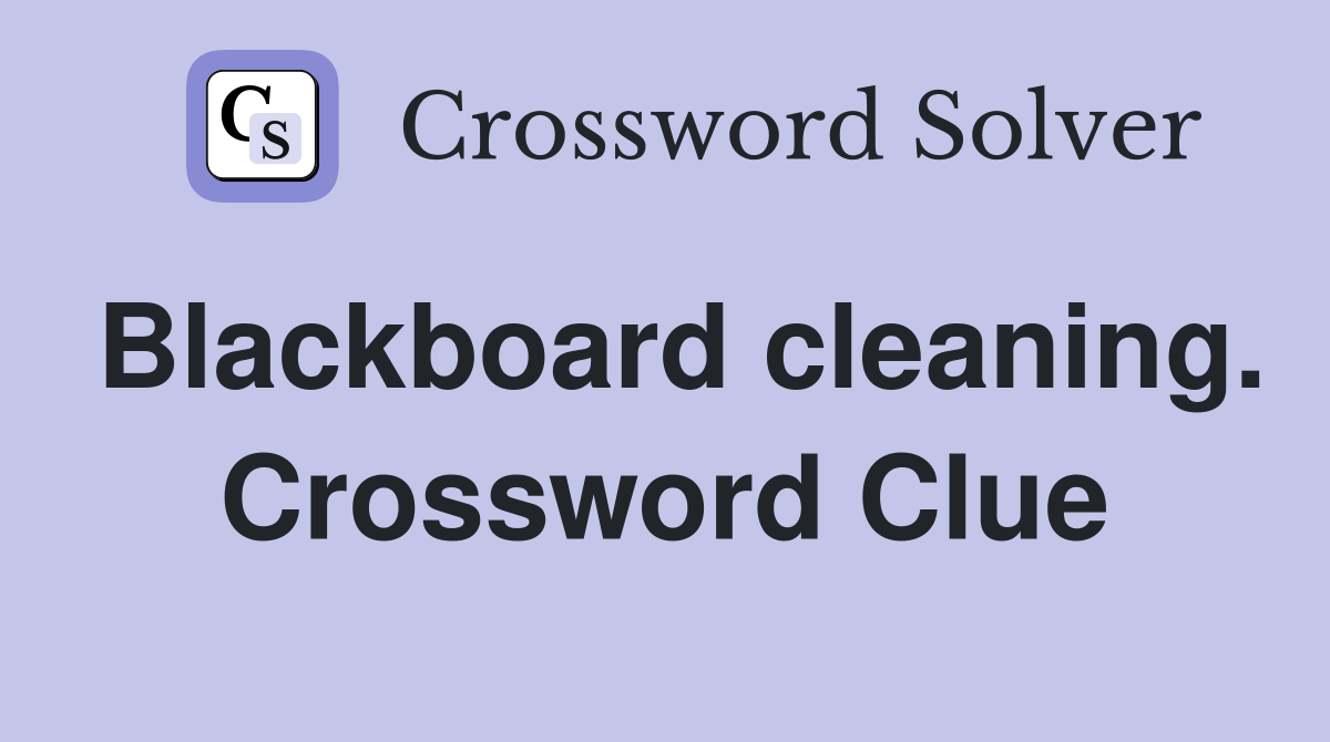 Blackboard cleaning. Crossword Clue