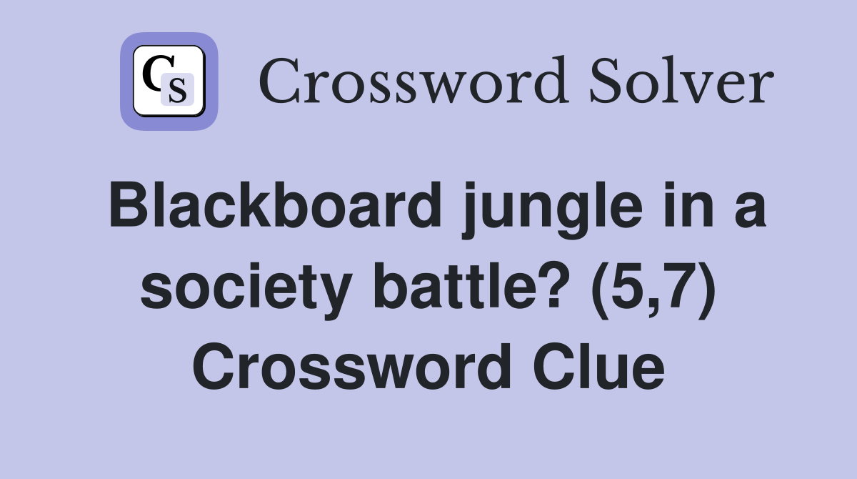 Blackboard jungle in a society battle? (5,7) Crossword Clue
