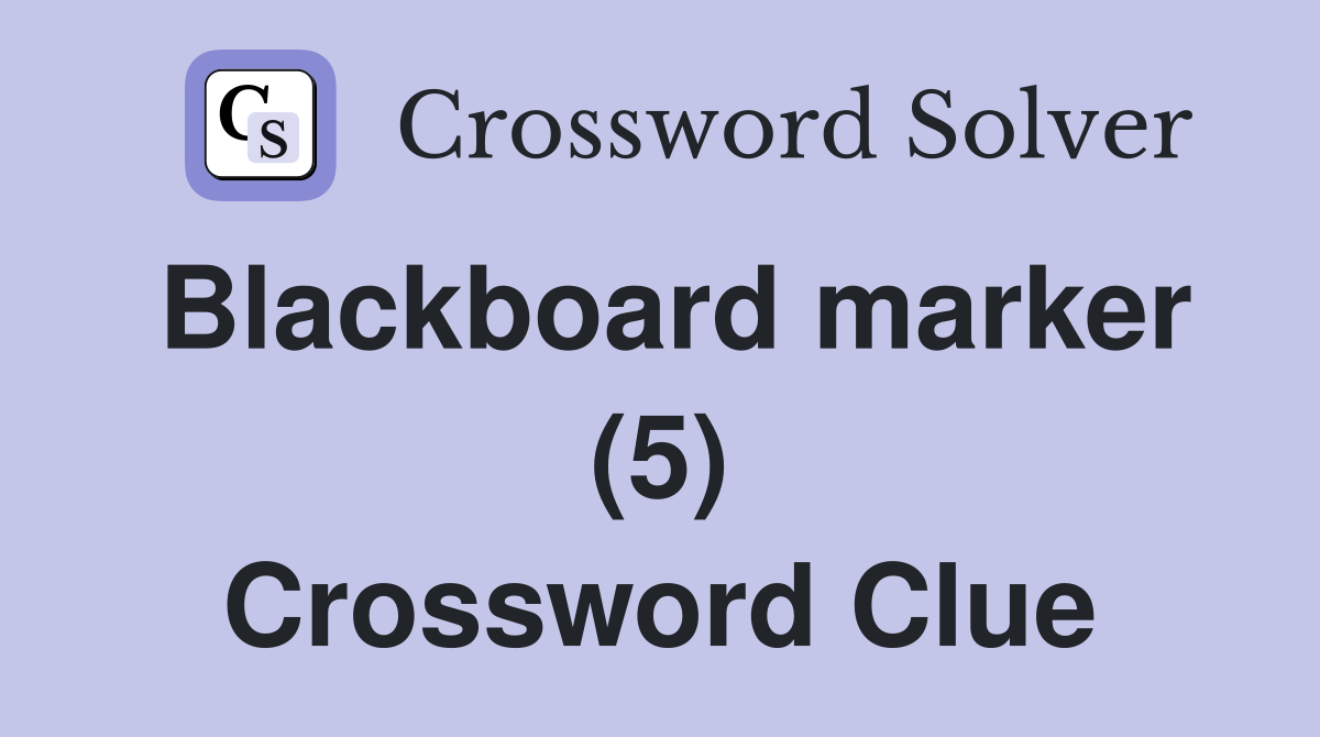 Blackboard marker (5) Crossword Clue