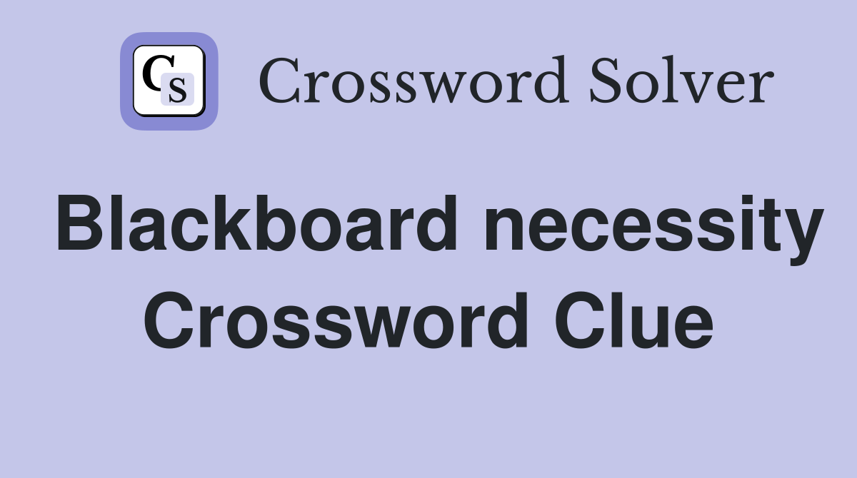 Blackboard necessity Crossword Clue