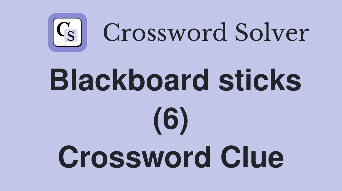 Blackboard sticks (6) Crossword Clue