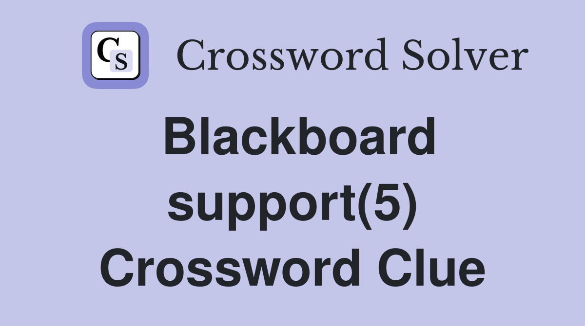 Blackboard support(5) Crossword Clue