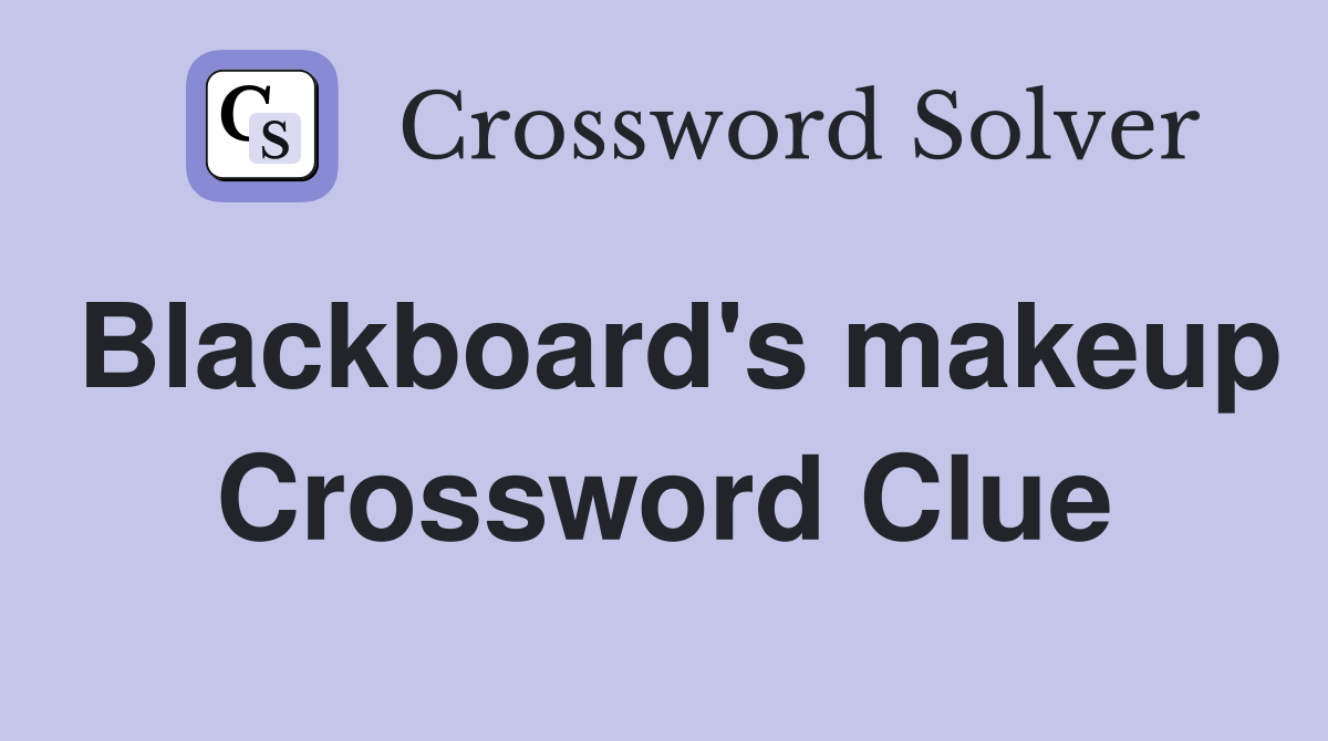 Blackboard's makeup Crossword Clue