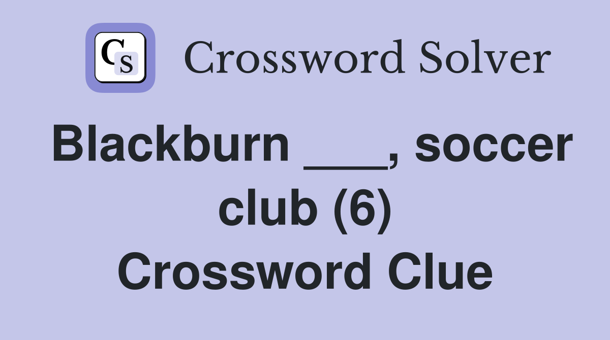 Blackburn ___, soccer club (6) Crossword Clue