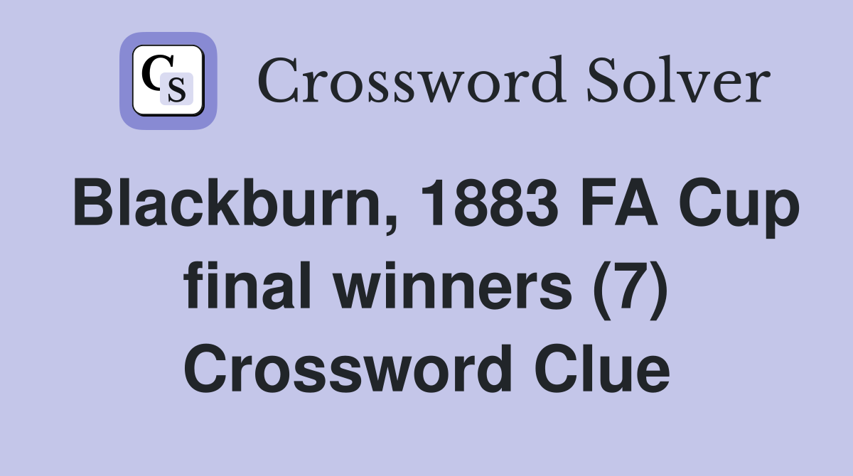 Blackburn, 1883 FA Cup final winners (7) Crossword Clue