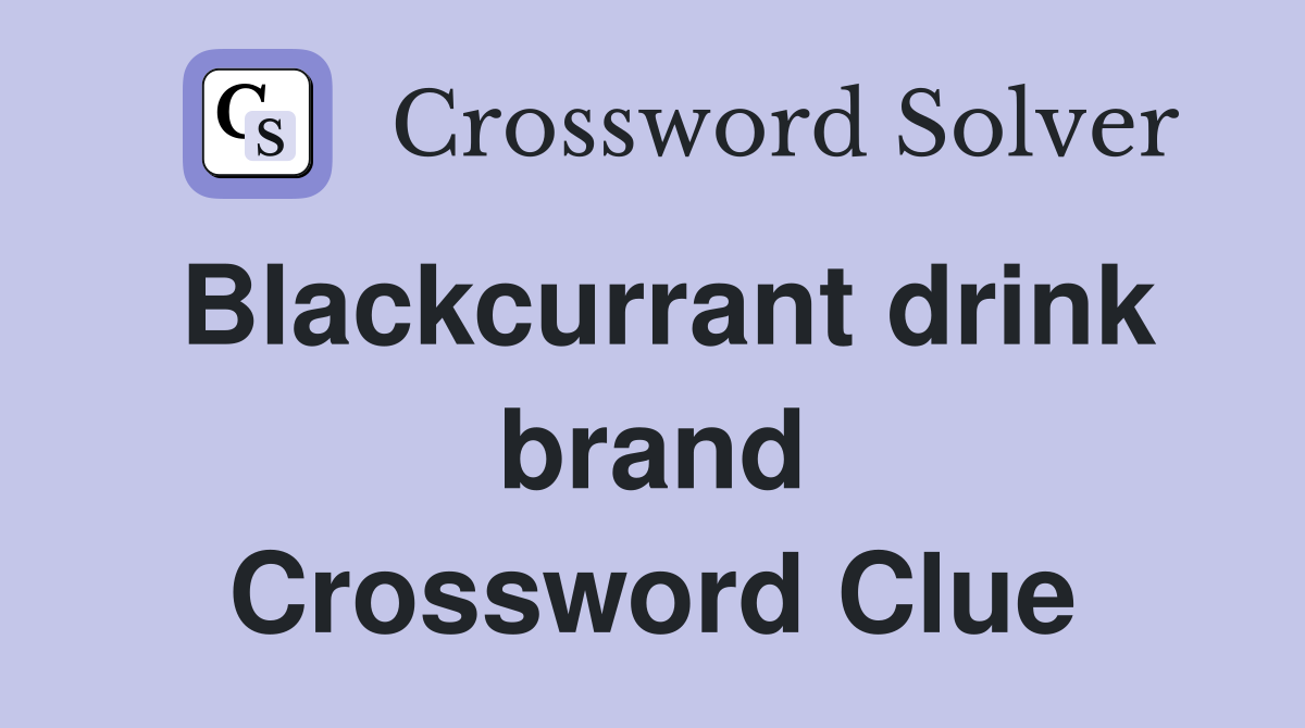 Blackcurrant drink brand Crossword Clue