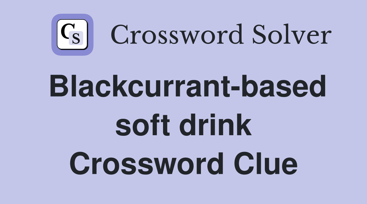 Blackcurrant-based soft drink Crossword Clue