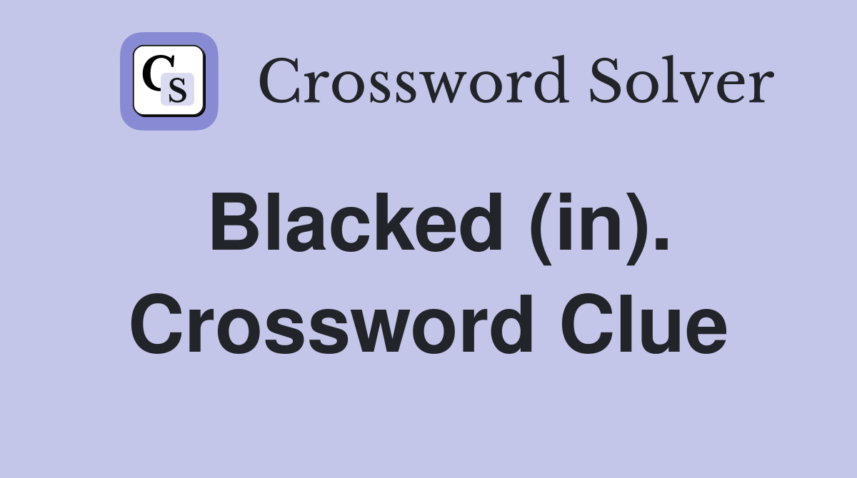 Blacked (in). Crossword Clue