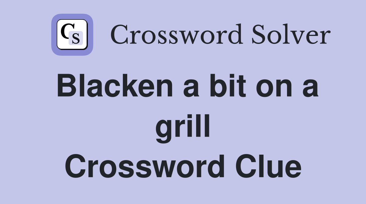 Blacken a bit on a grill Crossword Clue