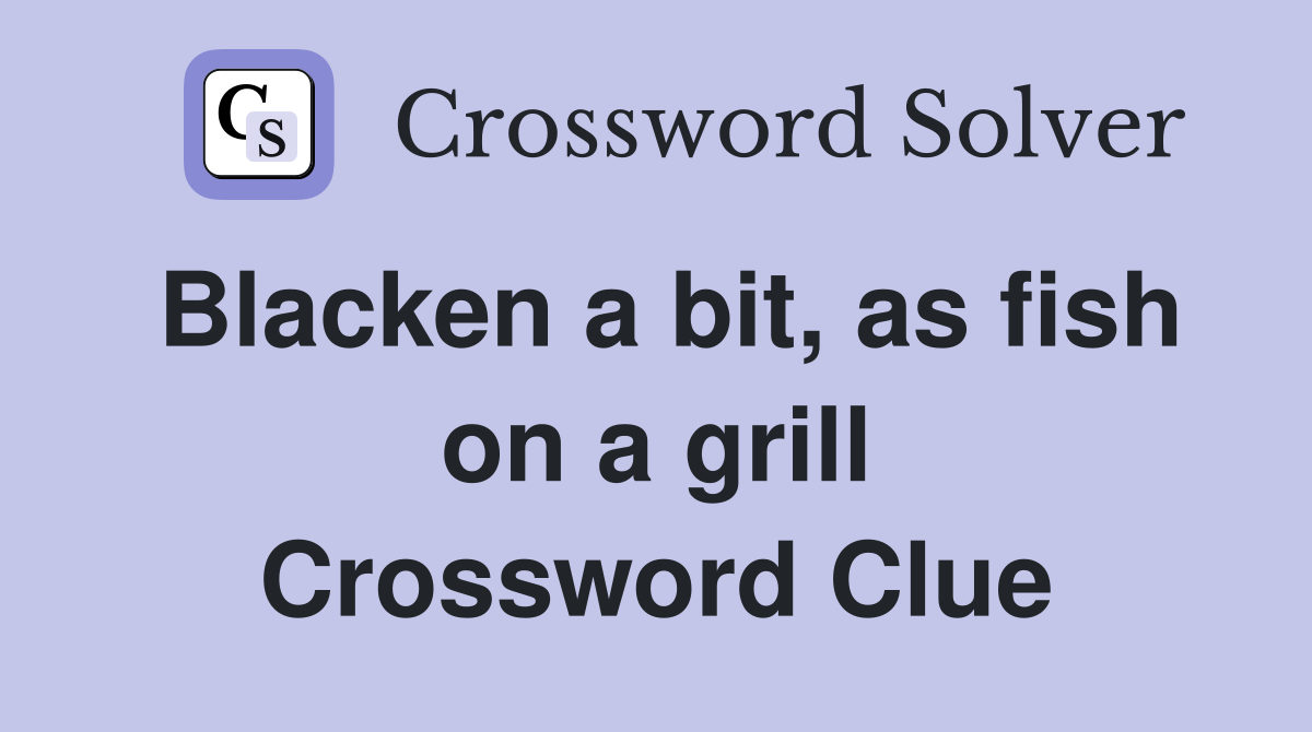 Blacken a bit, as fish on a grill Crossword Clue