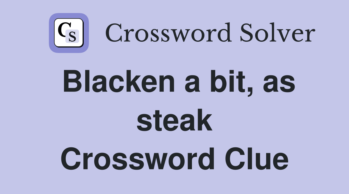 Blacken a bit, as steak Crossword Clue