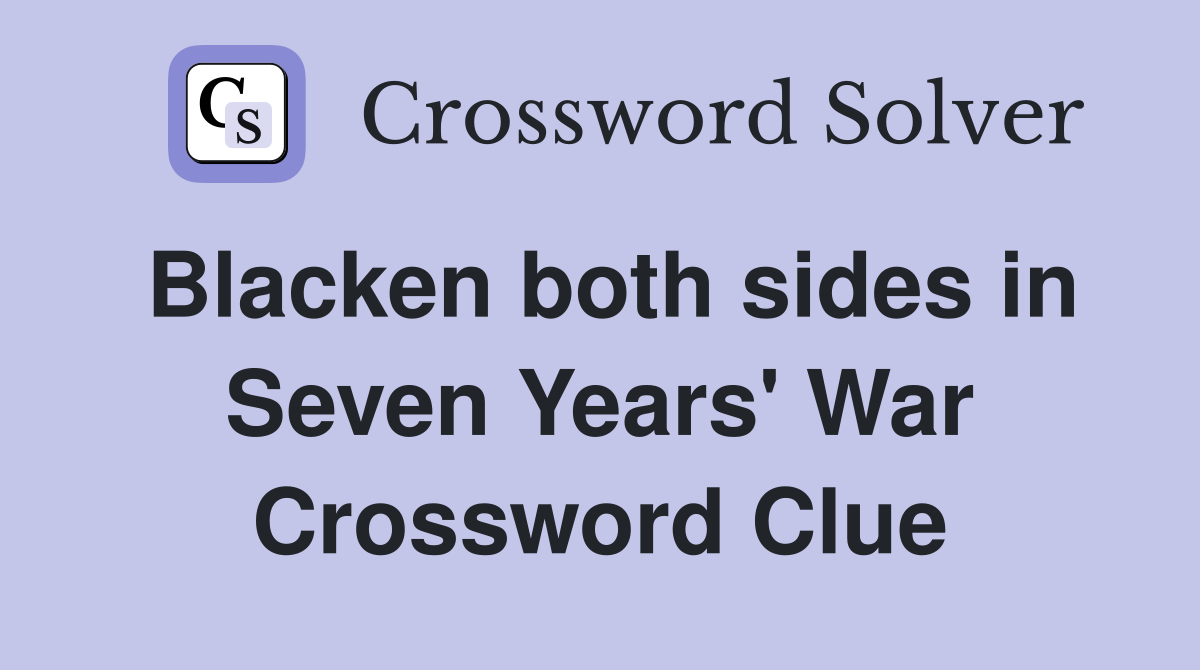 Blacken both sides in Seven Years' War Crossword Clue