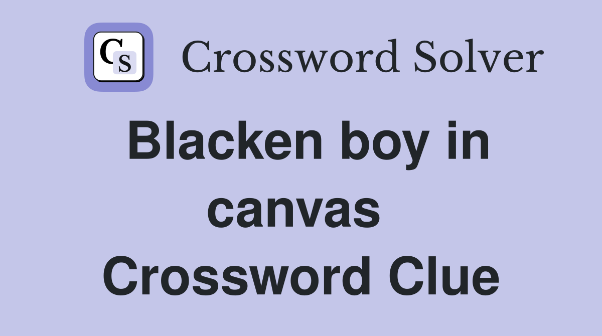 Blacken boy in canvas  Crossword Clue