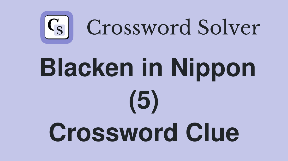 Blacken in Nippon (5) Crossword Clue