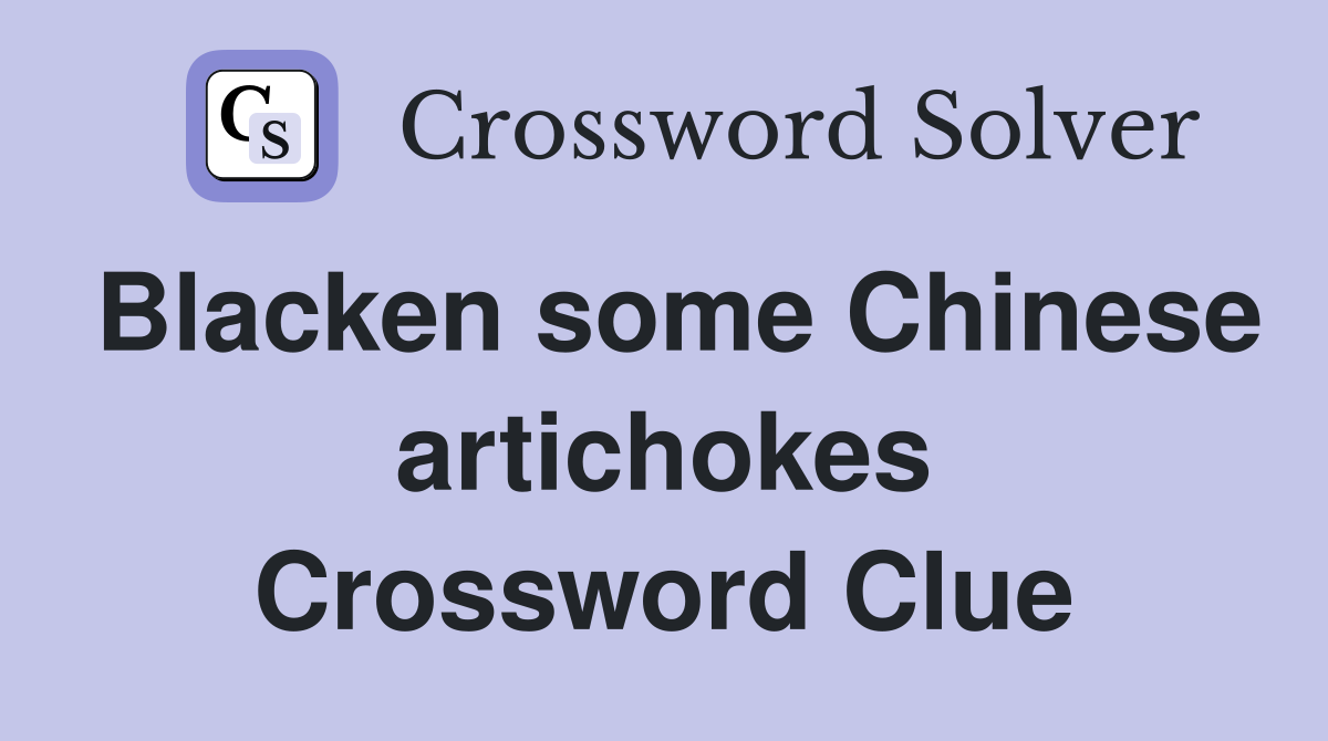 Blacken some Chinese artichokes Crossword Clue