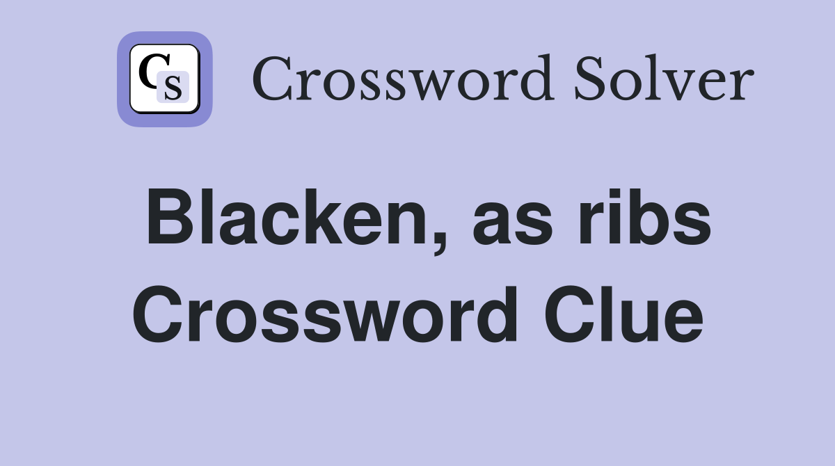 Blacken, as ribs Crossword Clue