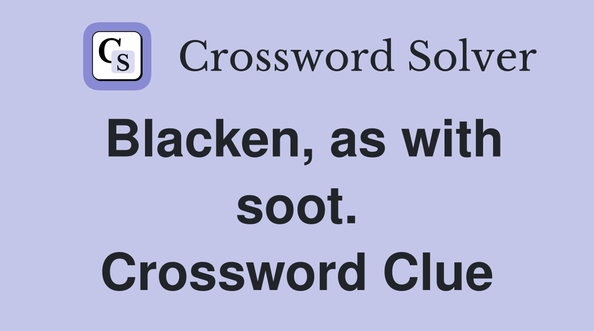 Blacken, as with soot. Crossword Clue