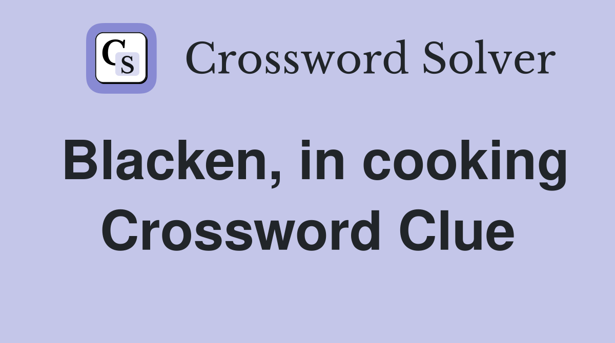 Blacken, in cooking Crossword Clue
