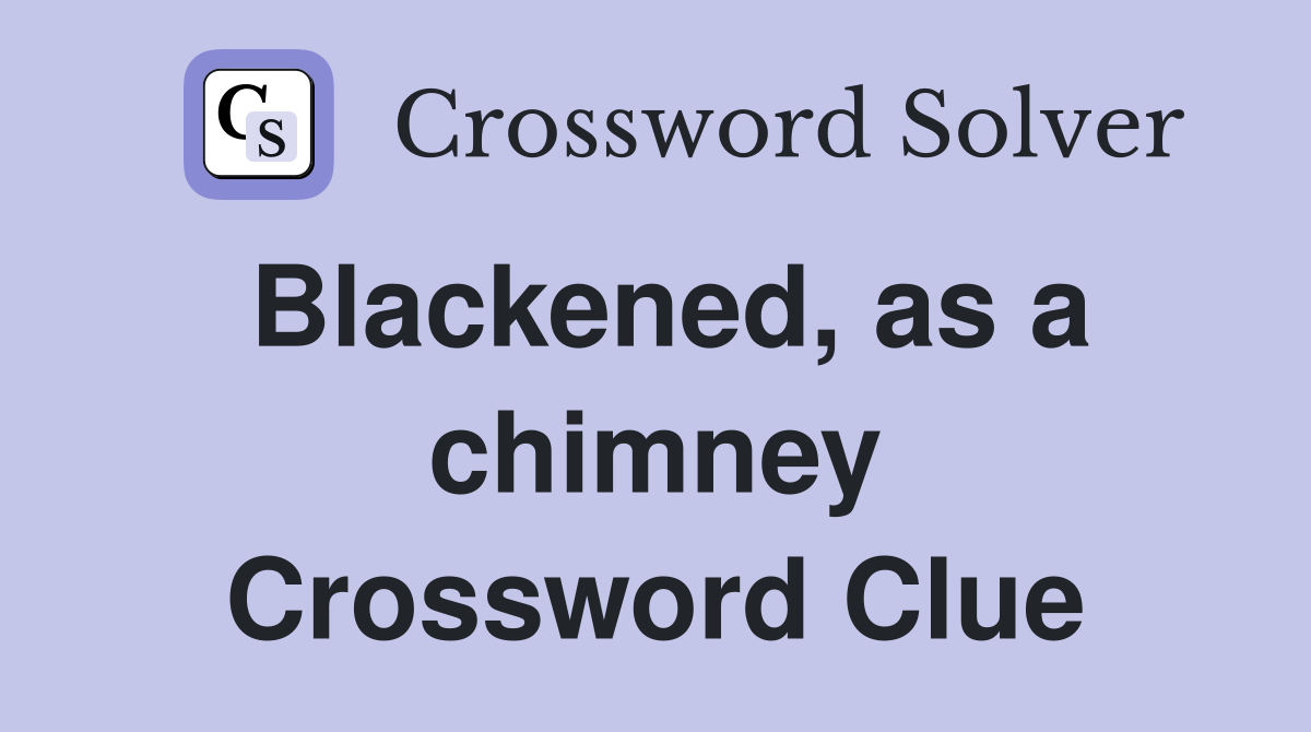 Blackened, as a chimney Crossword Clue
