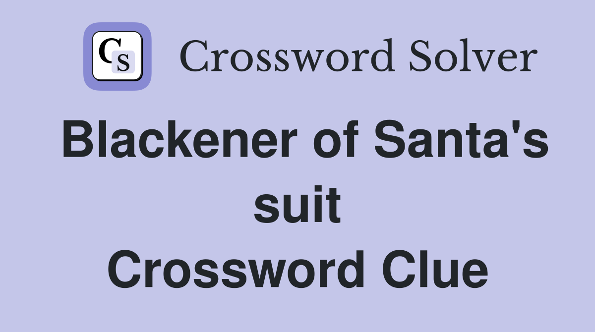 Blackener of Santa's suit Crossword Clue