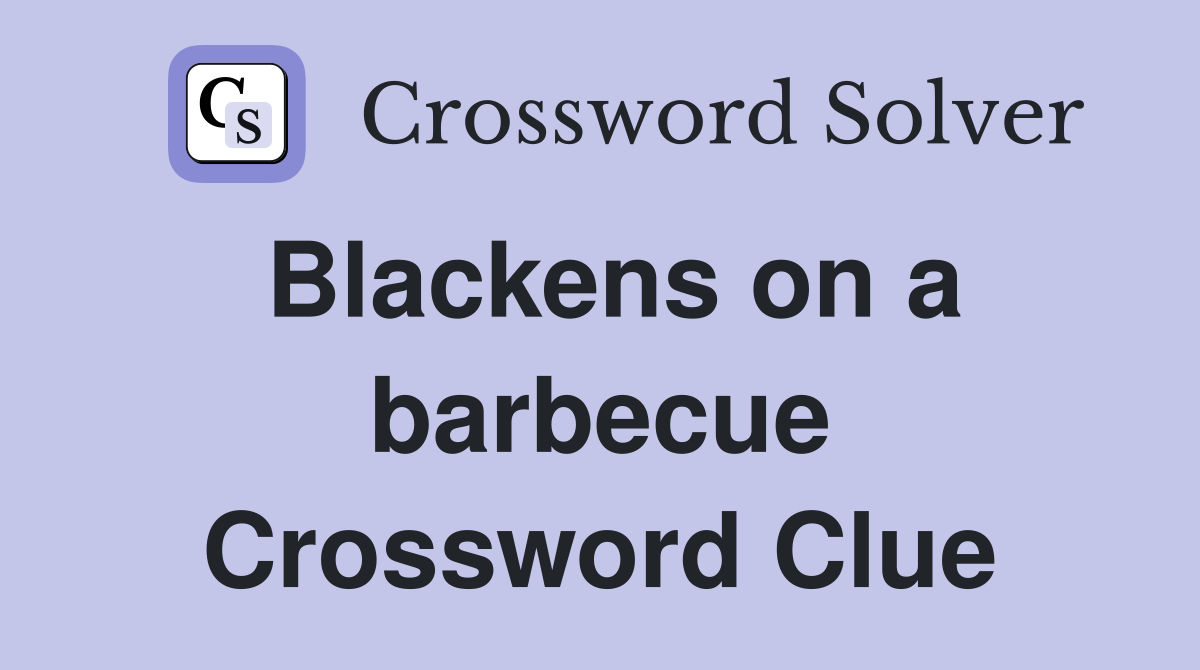 Blackens on a barbecue Crossword Clue