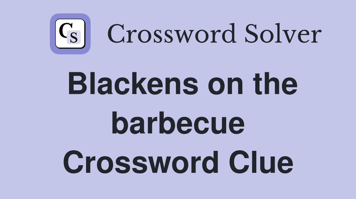 Blackens on the barbecue Crossword Clue