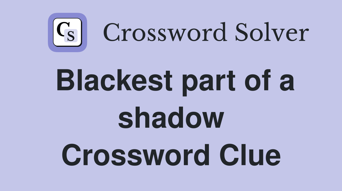 Blackest part of a shadow Crossword Clue