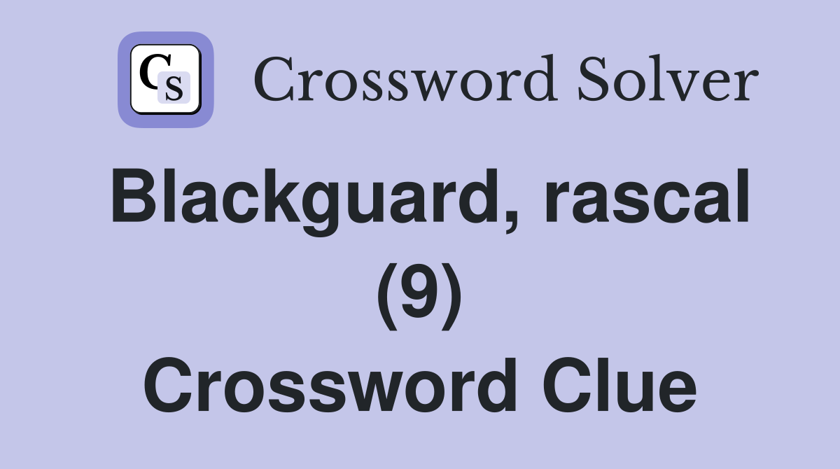 Blackguard, rascal (9) Crossword Clue