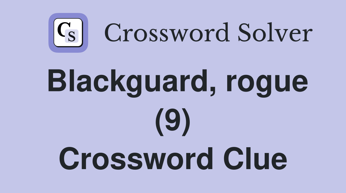 Blackguard, rogue (9) Crossword Clue