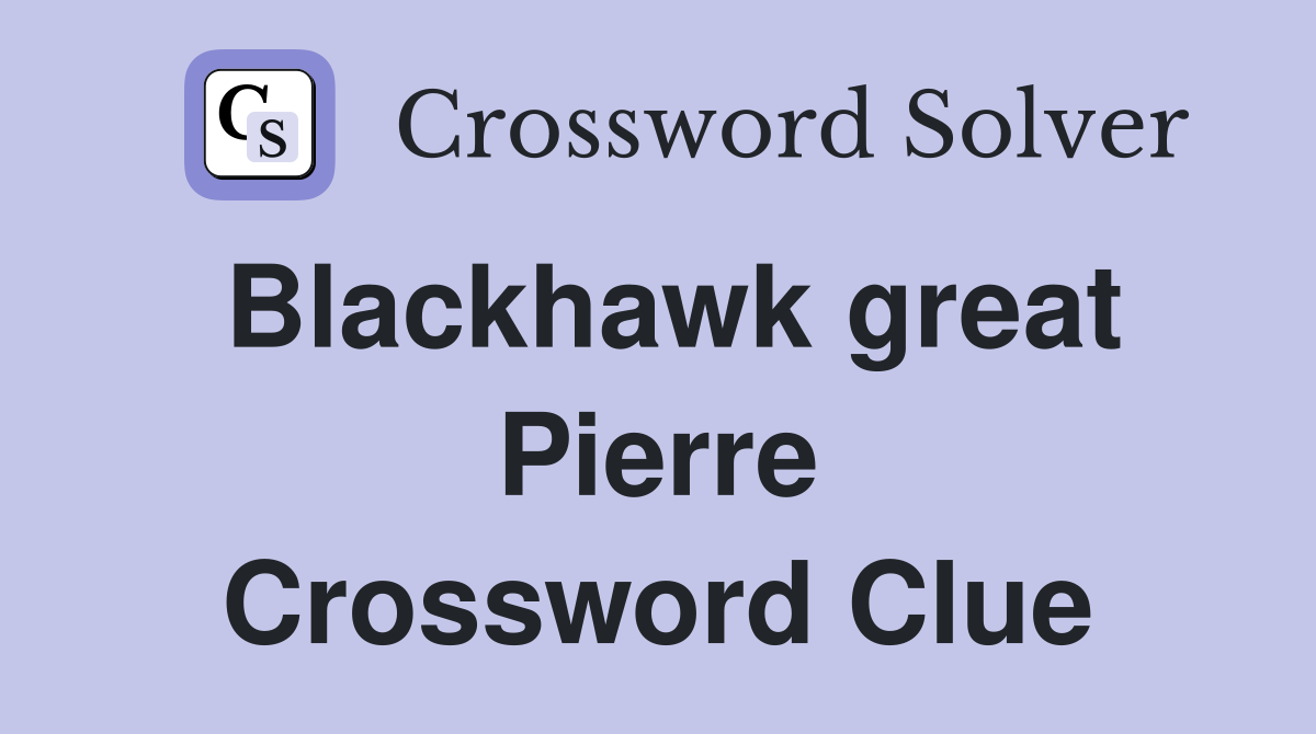 Blackhawk great Pierre Crossword Clue