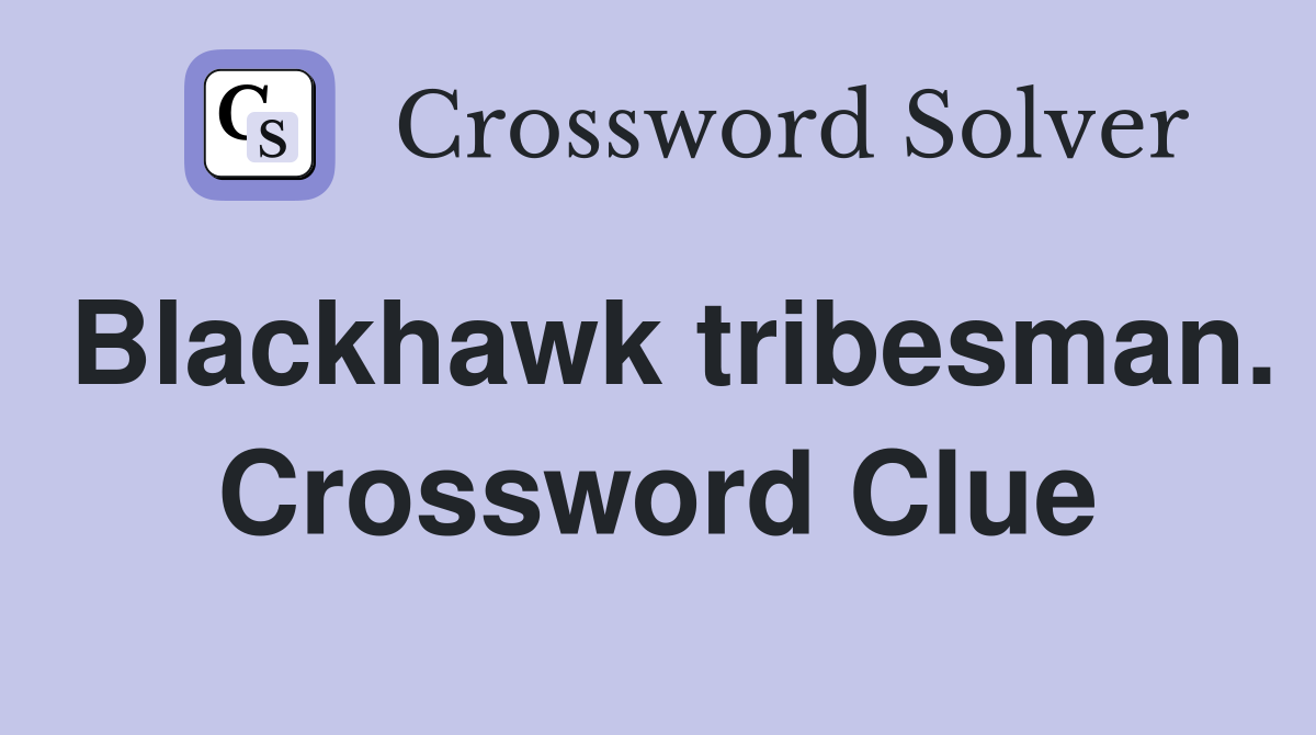 Blackhawk tribesman. Crossword Clue
