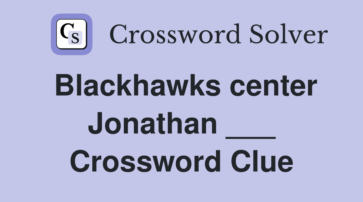 Blackhawks center Jonathan ___ Crossword Clue