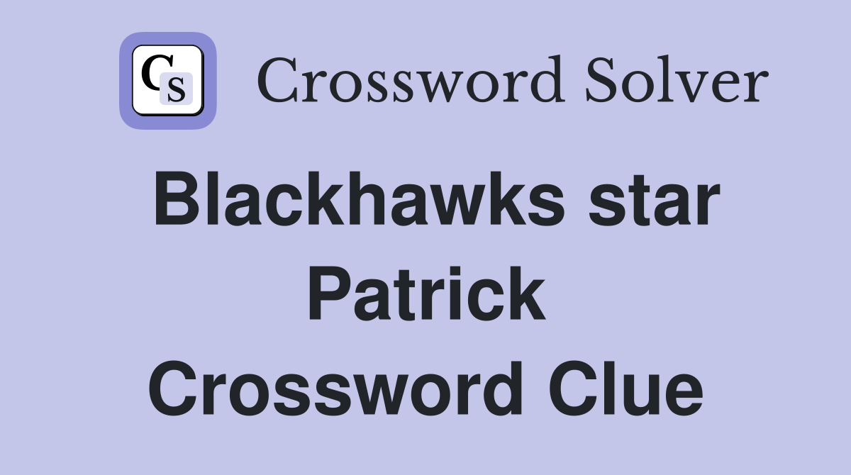 Blackhawks star Patrick Crossword Clue