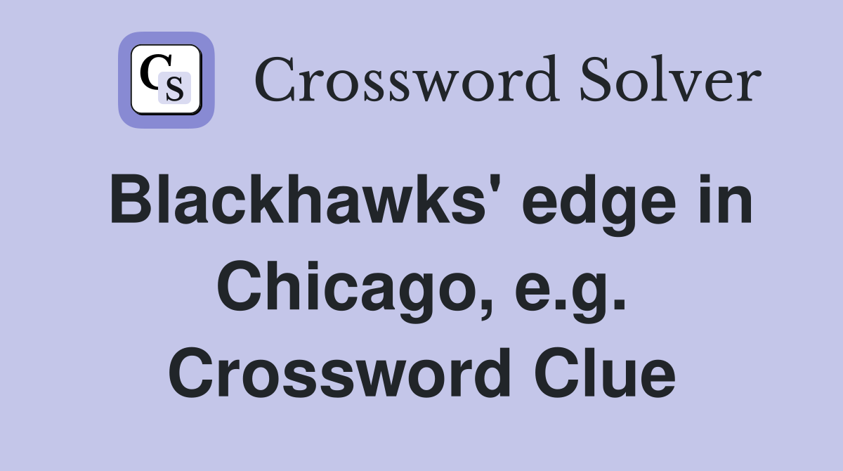 Blackhawks' edge in Chicago, e.g. Crossword Clue