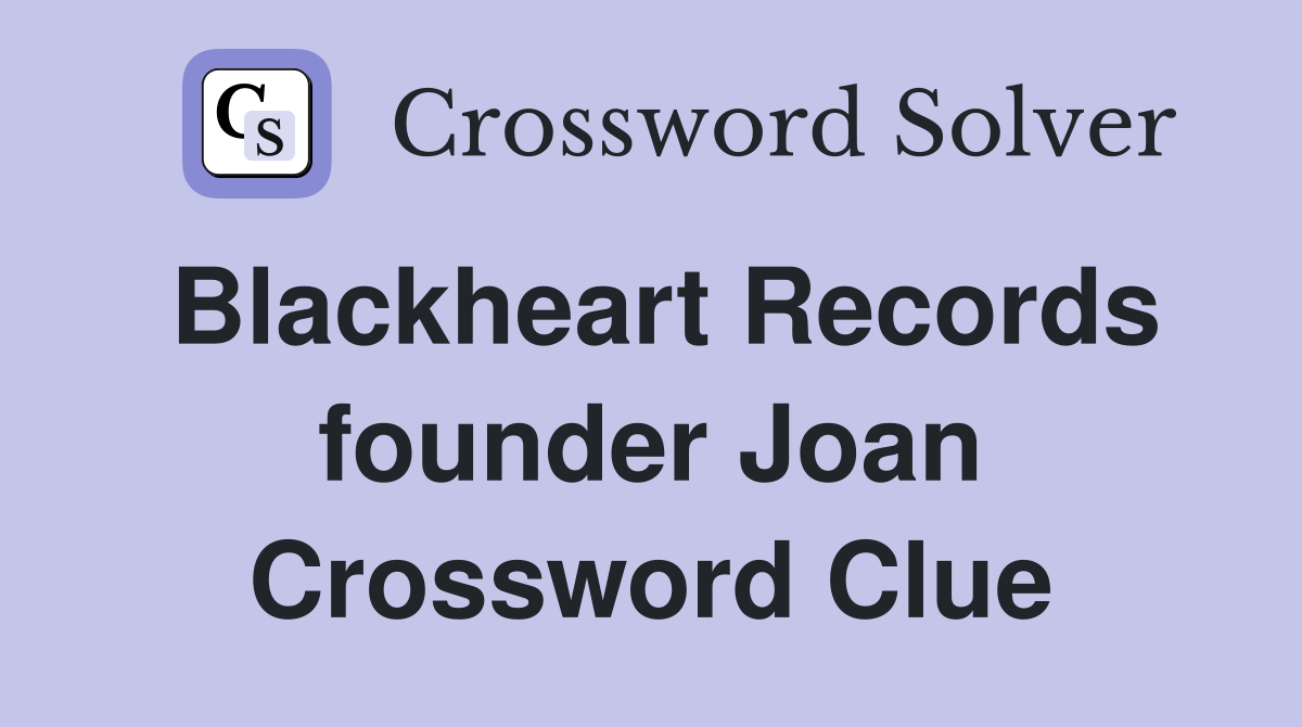 Blackheart Records founder Joan Crossword Clue