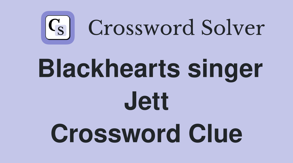 Blackhearts singer Jett Crossword Clue
