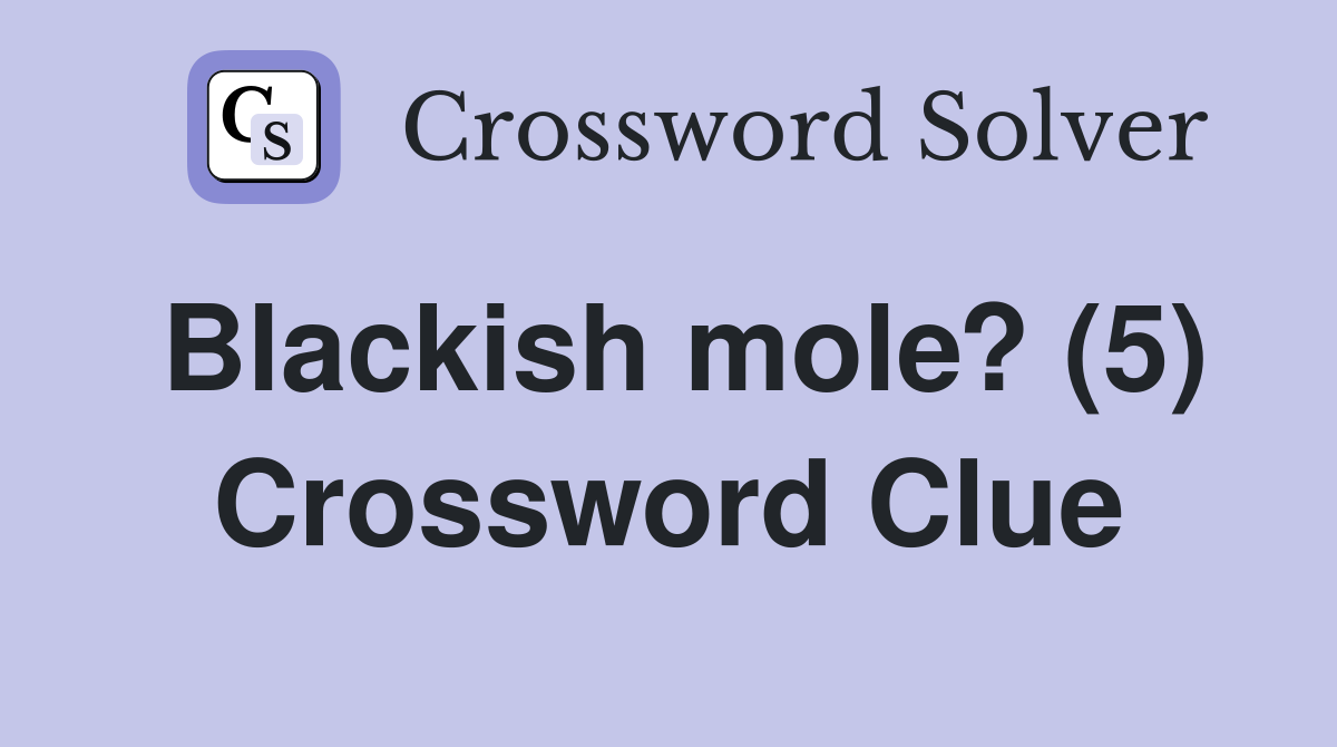 Blackish mole? (5) Crossword Clue