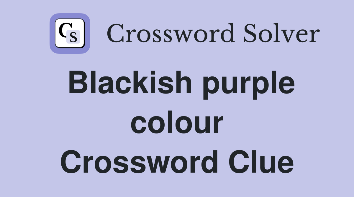 Blackish purple colour Crossword Clue