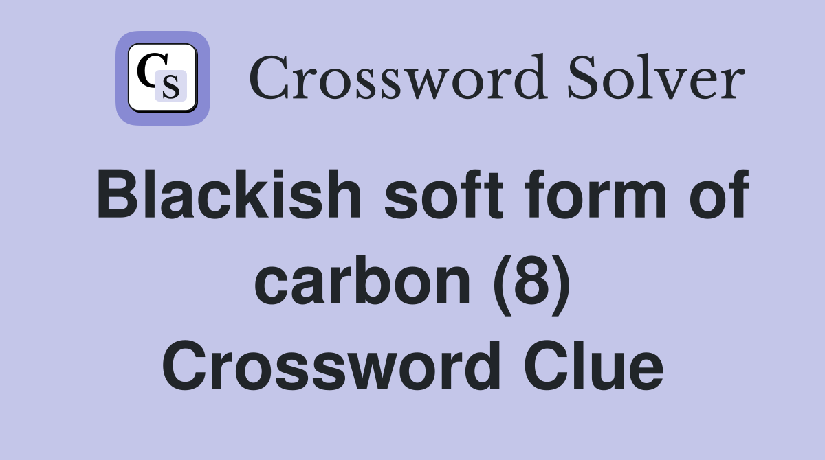 Blackish soft form of carbon (8) Crossword Clue