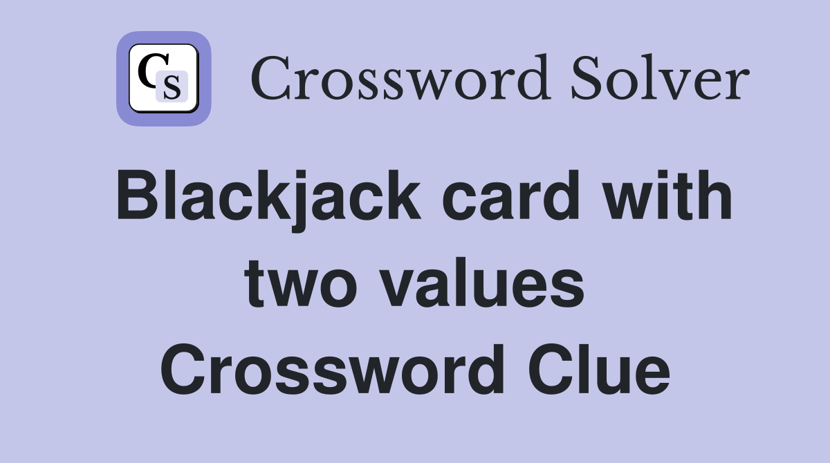 Blackjack card with two values Crossword Clue