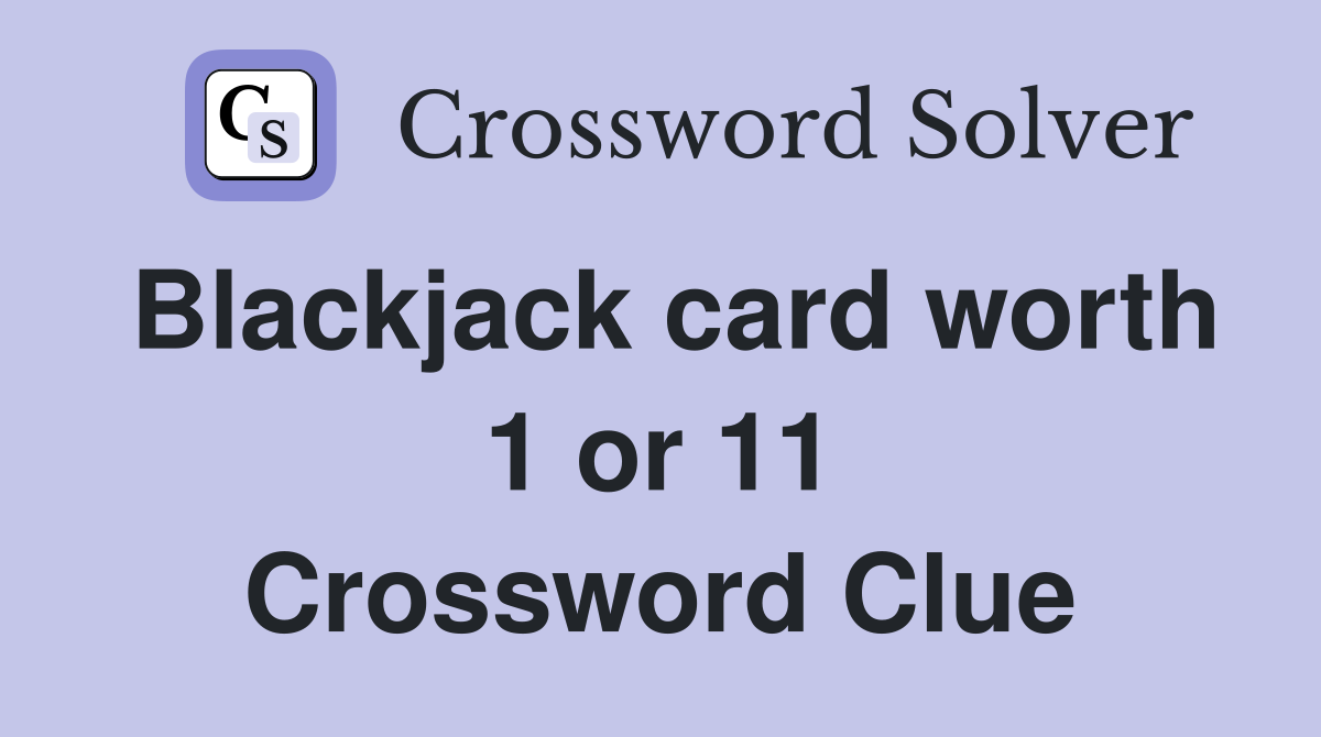 Blackjack card worth 1 or 11 Crossword Clue