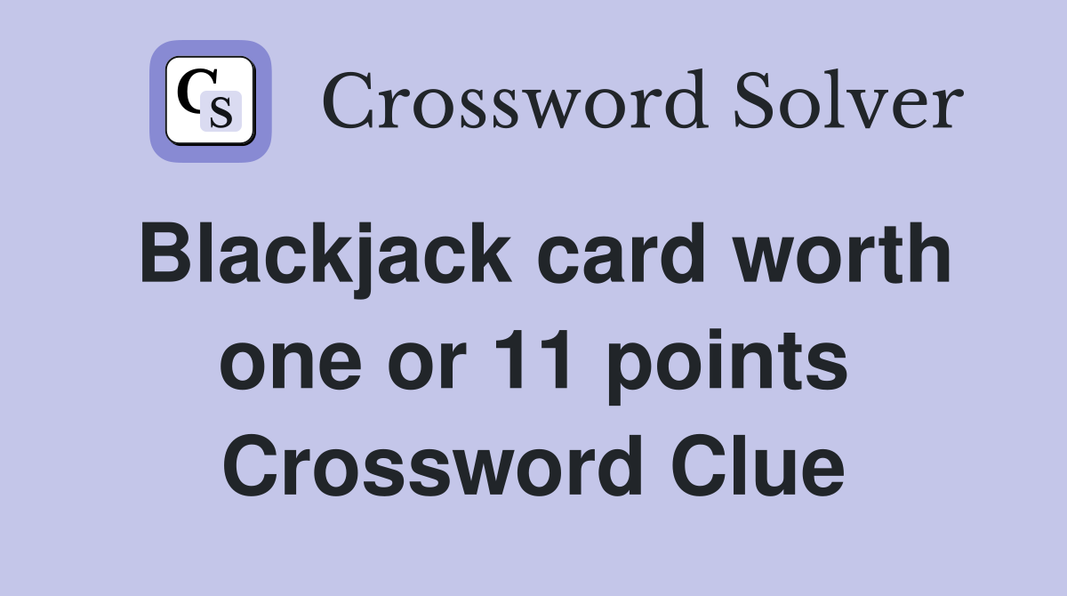 Blackjack card worth one or 11 points Crossword Clue