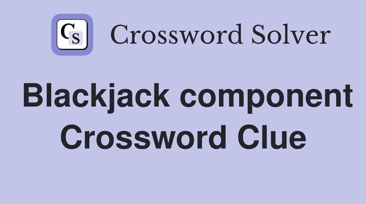 Blackjack component Crossword Clue