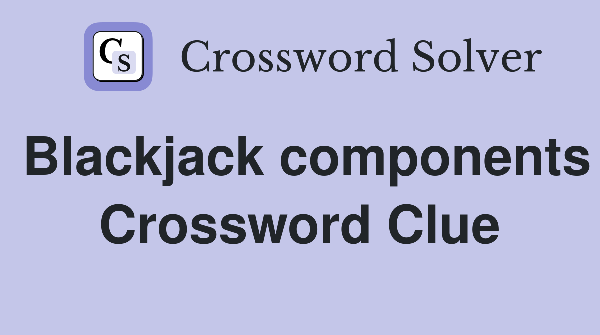 Blackjack components Crossword Clue