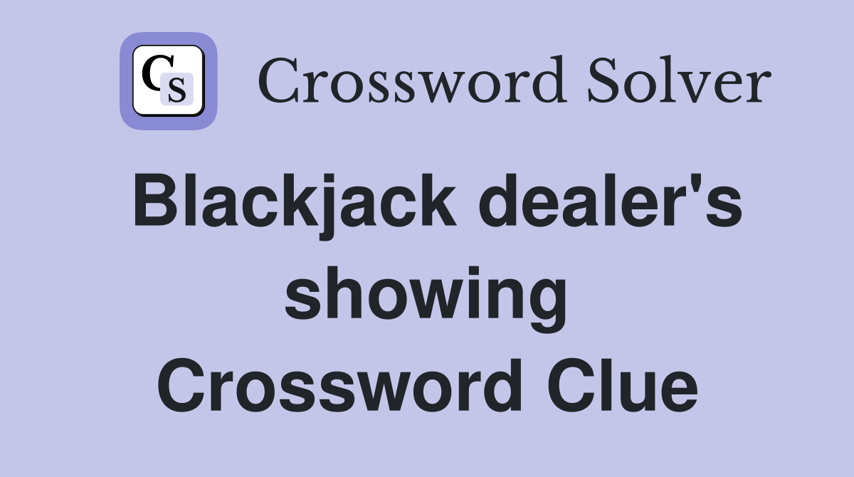 Blackjack dealer's showing Crossword Clue
