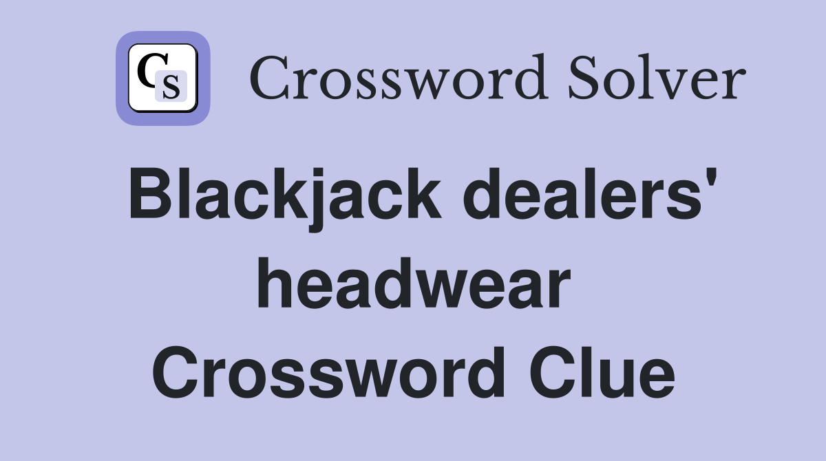 Blackjack dealers' headwear Crossword Clue