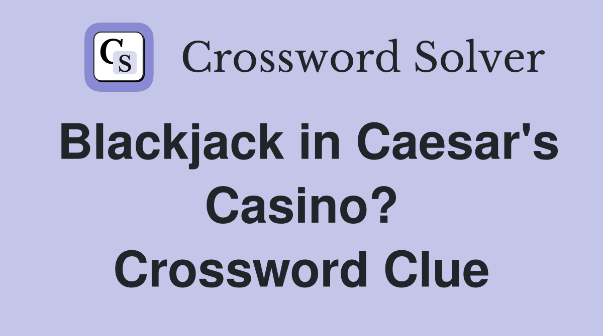 Blackjack in Caesar's Casino? Crossword Clue